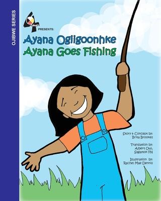 Ayana Goes Fishing: Ayana Ogiigoonhke - Brita Brookes