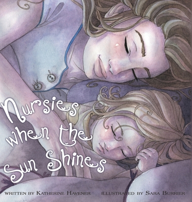 Nursies When the Sun Shines: A Little Book on Nightweaning - Katherine C. Havener