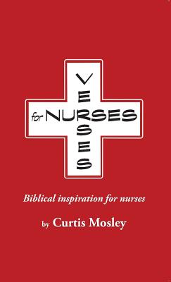 Verses for Nurses: Biblical inspiration for nurses - Curtis Clarke Mosley