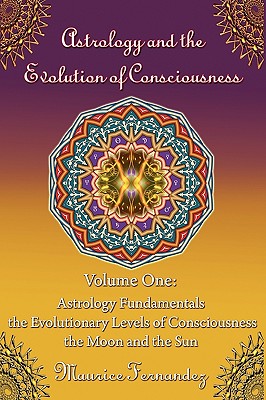 Astrology and the Evolution of Consciousness-Volume 1: Astrology Fundamentals - Maurice Fernandez