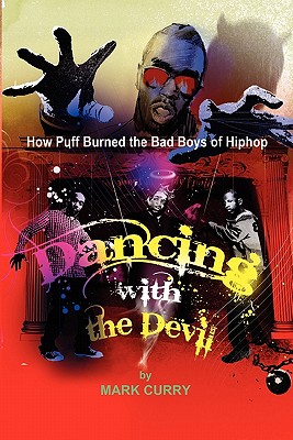 Dancing with the Devil, How Puff Burned the Bad Boys of Hip-Hop: Dancing with the Devil - Mark Curry