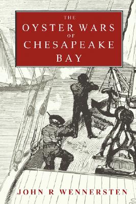 The Oyster Wars of Chesapeake Bay - John Wennersten