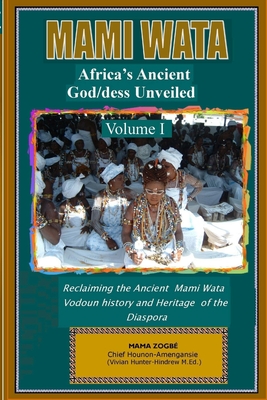 Mami Wata: Africa's Ancient God/dess Unveiled Vol. I - Mama Zogb�