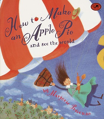 How to Make an Apple Pie and See the World - Marjorie Priceman