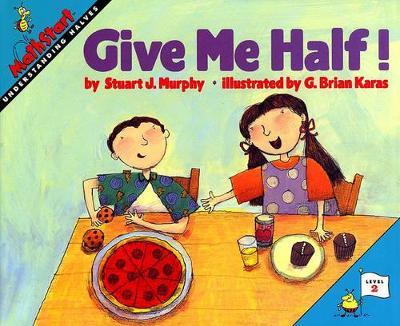 Give Me Half!: Understanding Halves - Stuart J. Murphy