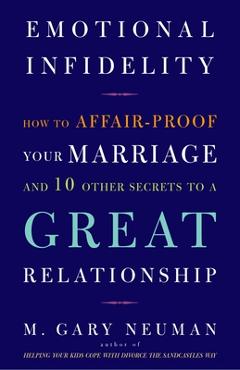 Coperta cărții 'Emotional Infidelity: How to Affair-Proof Your Marriage and 10 Other Secrets to a Great Relationship - M. Gary Neuman'