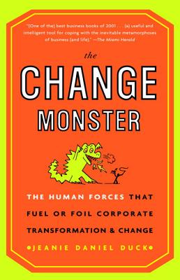 The Change Monster: The Human Forces That Fuel or Foil Corporate Transformation and Change - Jeanie Daniel Duck
