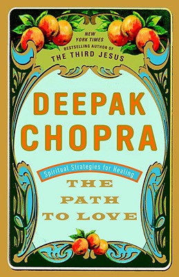 The Path to Love: Spiritual Strategies for Healing - Deepak Chopra