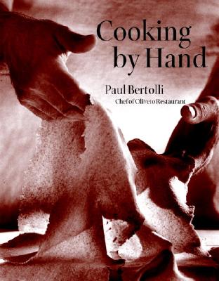 Cooking by Hand: A Cookbook - Paul Bertolli