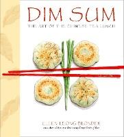 Dim Sum: The Art of Chinese Tea Lunch: A Cookbook - Ellen Leong Blonder