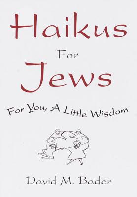 Haikus for Jews: For You, a Little Wisdom - David Bader