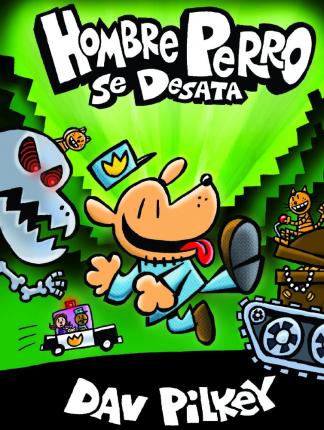 Hombre Perro Se Desata (Dog Man Unleashed) - Dav Pilkey
