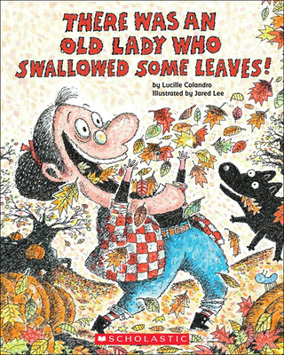 There Was an Old Lady Who Swallowed Some Leaves! - Lucille Colandro