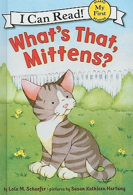 What's That, Mittens? - Lola M. Schaefer