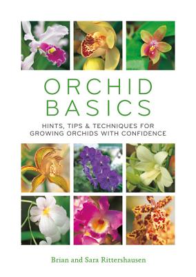 Orchid Basics: Hints, Tips & Techniques to Growing Orchids with Confidence - Brian Rittershausen
