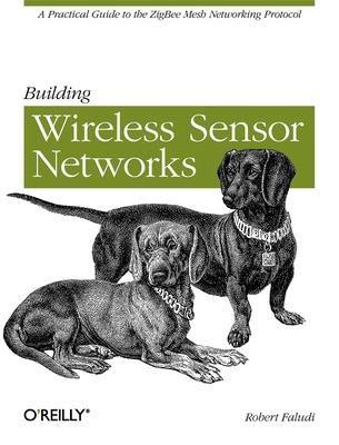 Building Wireless Sensor Networks - Robert Faludi