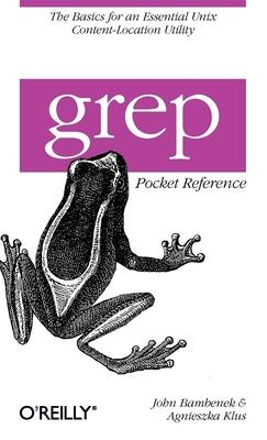 Grep Pocket Reference: A Quick Pocket Reference for a Utility Every Unix User Needs - John Bambenek