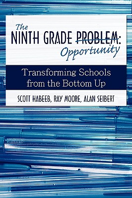The Ninth Grade Opportunity: Transforming Schools from the Bottom Up - Scott Habeeb