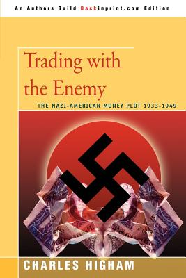 Trading with the Enemy: The Nazi-American Money Plot 1933-1949 - Charles Higham