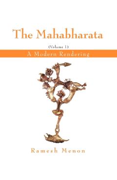 The Mahabharata: A Modern Rendering, Vol. 1 - Ramesh Menon