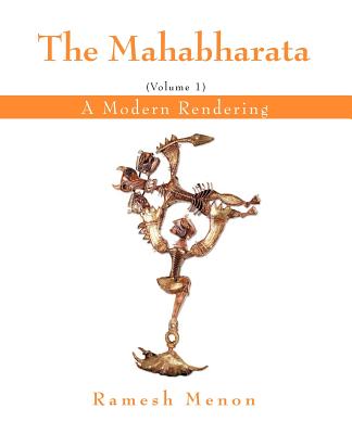 The Mahabharata: A Modern Rendering, Vol. 1 - Ramesh Menon