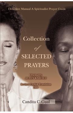 Collection of SELECTED PRAYERS: Devotion Manual A Spiritualist Prayer Guide - Candita C. Gual