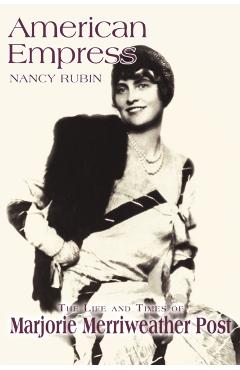 American Empress: The Life and Times of Marjorie Merriweather Post - Nancy Rubin Stuart