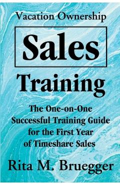 Poza produsului Vacation Ownership Sales Training: The One-On-One Successful Training Guide for the First Year of Timeshare Sales - Rita M. Bruegger