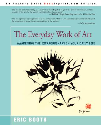 The Everyday Work of Art: Awakening the Extraordinary in Your Daily Life - Eric Booth