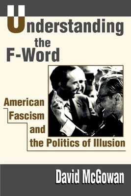 Understanding the F-Word: American Fascism and the Politics of Illusion - David Mcgowan