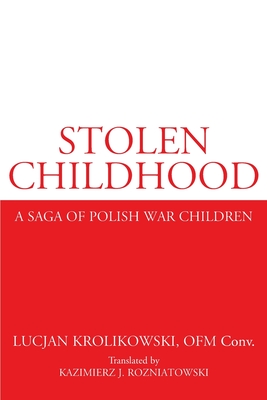 Stolen Childhood: A Saga of Polish War Children - Lucjan Krolikowski