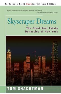 Coperta cărții 'Skyscraper Dreams: The Great Real Estate Dynasties of New York - Tom Shachtman'