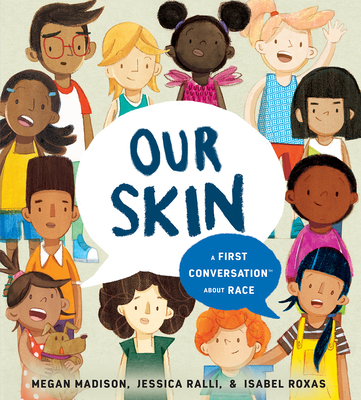 Our Skin: A First Conversation about Race - Megan Madison
