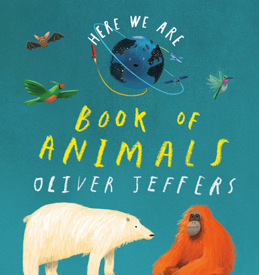 Here We Are: Book of Animals - Oliver Jeffers