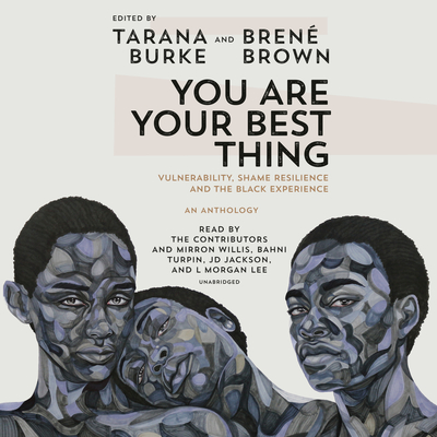 You Are Your Best Thing: Vulnerability, Shame Resilience, and the Black Experience - Tarana Burke