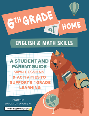 6th Grade at Home: A Student and Parent Guide with Lessons and Activities to Support 6th Grade Learning (Math & English Skills) - The Princeton Review