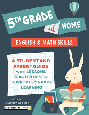 5th Grade at Home: A Student and Parent Guide with Lessons and Activities to Support 5th Grade Learning (Math & English Skills) - The Princeton Review