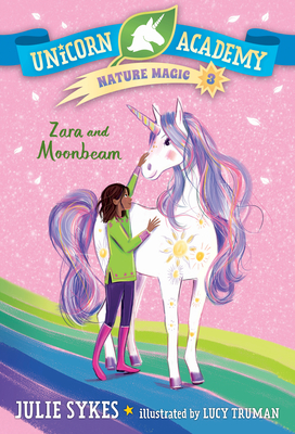 Unicorn Academy Nature Magic #3: Zara and Moonbeam - Julie Sykes