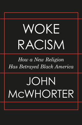 Woke Racism: How a New Religion Has Betrayed Black America - John Mcwhorter
