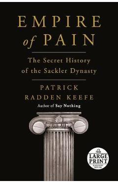Coperta cărții 'Empire of Pain: The Secret History of the Sackler Dynasty - Patrick Radden Keefe'