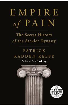 Empire of Pain: The Secret History of the Sackler Dynasty - Patrick Radden Keefe