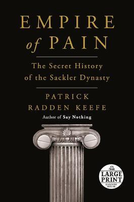 Empire of Pain: The Secret History of the Sackler Dynasty - Patrick Radden Keefe