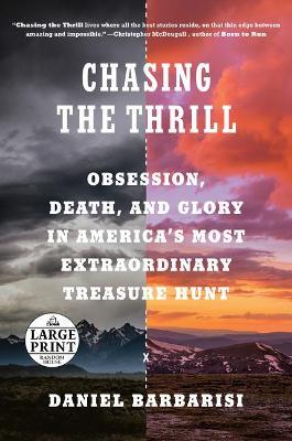 Chasing the Thrill: Obsession, Death, and Glory in America's Most Extraordinary Treasure Hunt - Daniel Barbarisi