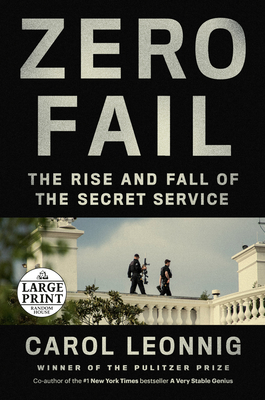 Zero Fail: The Rise and Fall of the Secret Service - Carol Leonnig