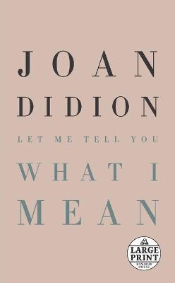 Let Me Tell You What I Mean - Joan Didion