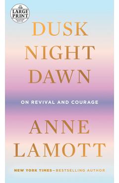 Coperta cărții 'Dusk, Night, Dawn: On Revival and Courage - Anne Lamott'