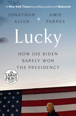 Lucky: How Joe Biden Barely Won the Presidency - Jonathan Allen