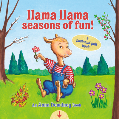 Llama Llama Seasons of Fun!: A Push-And-Pull Book - Anna Dewdney