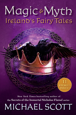 Magic and Myth: Ireland's Fairy Tales - Michael Scott