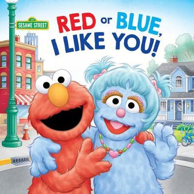 Red or Blue, I Like You! (Sesame Street) - Sarah Albee